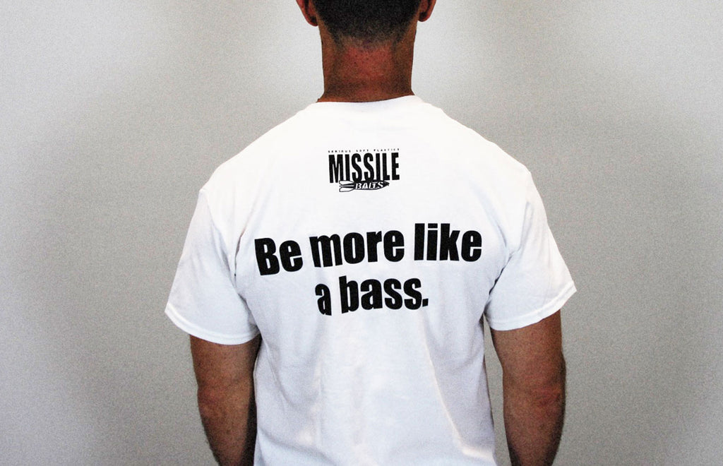 Missile Baits - Be More Like A Bass - T-Shirt - Missile Baits - best bass lure